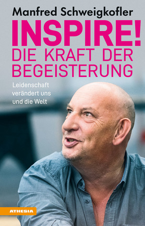 Inspire! Die Kraft der Begeisterung von Schweigkofler,  Manfred