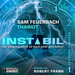 Instabil 1 – Die Vergangenheit ist noch nicht geschehen von Feuerbach,  Sam, Frank,  Robert, Thariot