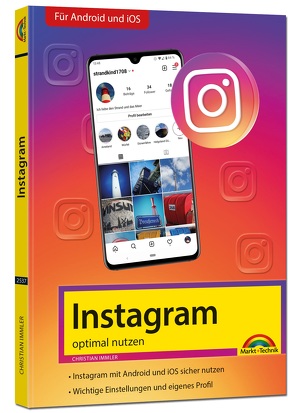 Instagram – optimal nutzen – Alle Funktionen anschaulich erklärt mit vielen Tipps und Tricks – komplett in Farbe – 3. Auflage von Immler,  Christian