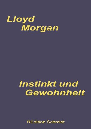 Instinkt und Gewohnheit von Morgan,  C. Lloyd, Schmidt,  Bernhard J.