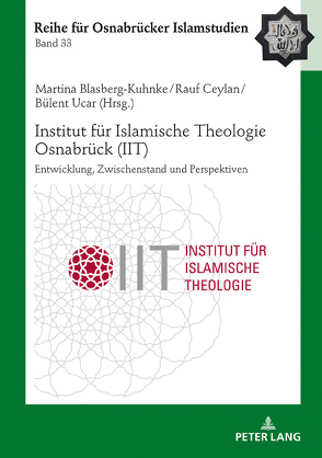 Institut für Islamische Theologie Osnabrück – Entwicklung, Zwischenstand und Perspektiven von Blasberg-Kuhnke,  Martina, Ceylan,  Rauf, Ucar,  Bülent