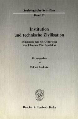 Institution und technische Zivilisation. von Pankoke,  Eckart