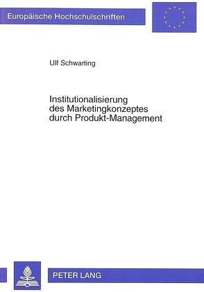 Institutionalisierung des Marketingkonzeptes durch Produkt-Management von Schwarting,  Ulf