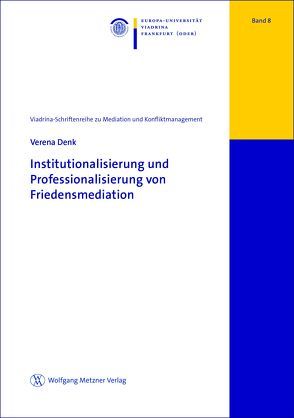Institutionalisierung und Professionalisierung von Friedensmediation von Denk,  Verena