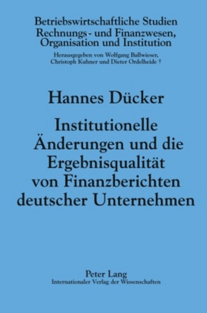 Institutionelle Änderungen und die Ergebnisqualität von Finanzberichten deutscher Unternehmen von Dücker,  Hannes