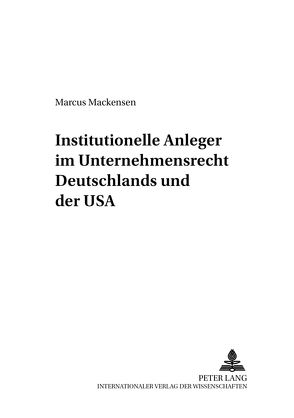 Institutionelle Anleger im Unternehmensrecht Deutschlands und der USA von Mackensen,  Marcus
