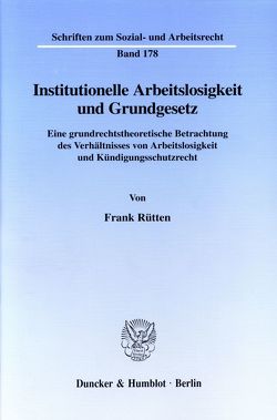 Institutionelle Arbeitslosigkeit und Grundgesetz. von Rütten,  Frank