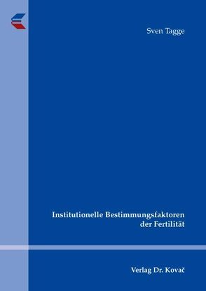 Institutionelle Bestimmungsfaktoren der Fertilität von Tagge,  Sven