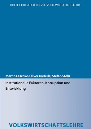 Institutionelle Faktoren, Korruption und Entwicklung von Dieterle,  Oliver, Leschke,  Martin, Stöhr,  Stefan