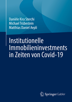 Institutionelle Immobilieninvestments in Zeiten von Covid-19 von Aepli,  Matthias Daniel, Sterchi,  Danièle Kira, Trübestein,  Michael