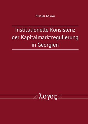 Institutionelle Konsistenz der Kapitalmarktregulierung in Georgien von Koiava,  Nikoloz