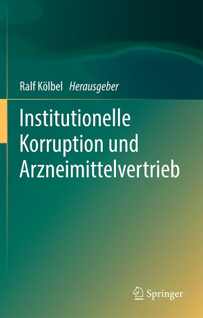 Institutionelle Korruption und Arzneimittelvertrieb von Kölbel,  Ralf