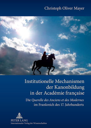 Institutionelle Mechanismen der Kanonbildung in der Académie française von Mayer,  Christoph