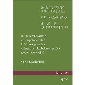 Institutionelle Sklaverei in Tempel und Palast in Südmesopotamien während der altbabylonischen Zeit (2000–1500 v. Chr.) von Möllenbeck,  Christin