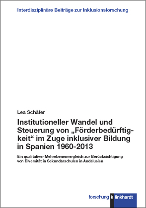 Institutioneller Wandel und Steuerung von „Förderbedürftigkeit“ im Zuge inklusiver Bildung in Spanien 1960-2013 von Schäfer,  Lea