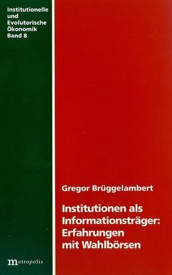 Institutionen als Informationsträger: Erfahrungen mit Wahlbörsen von Brüggelambert,  Gregor