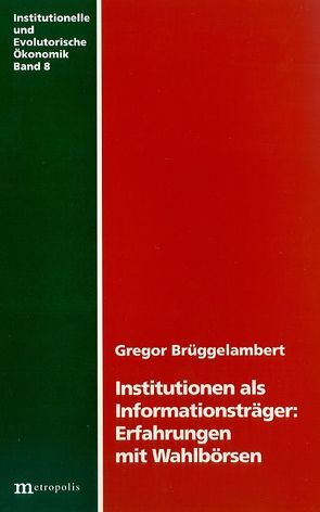 Institutionen als Informationsträger: Erfahrungen mit Wahlbörsen von Brüggelambert,  Gregor