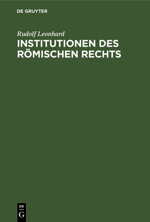 Institutionen des Römischen Rechts von Leonhard,  Rudolf