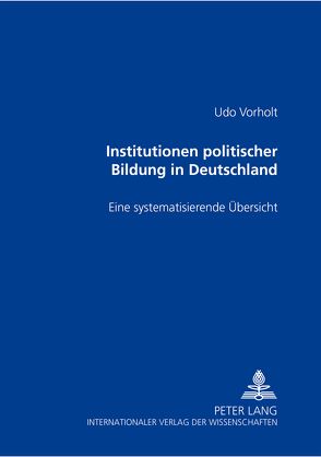 Institutionen politischer Bildung in Deutschland von Vorholt,  Udo