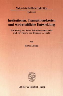 Institutionen, Transaktionskosten und wirtschaftliche Entwicklung. von Löchel,  Horst
