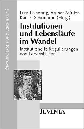 Institutionen und Lebensläufe im Wandel von Leisering,  Lutz, Müller,  Rainer, Schumann,  Karl