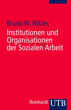 Institutionen und Organisationen der Sozialen Arbeit von Nikles,  Bruno W.
