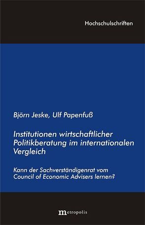 Institutionen wirtschaftswissenschaftlicher Politikberatung im internationalen Vergleich von Jeske,  Björn, Papenfuß,  Ulf