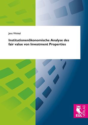 Institutionenökonomische Analyse des fair value von Investment Properties von Winkel,  Jens