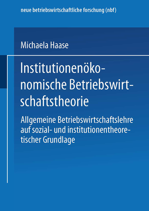 Institutionenökonomische Betriebswirtschaftstheorie von Haase,  Michaela