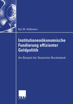 Institutionenökonomische Fundierung effizienter Geldpolitik von Holtmann,  Kai