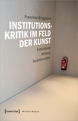 Institutionskritik im Feld der Kunst von Brüggmann,  Franziska