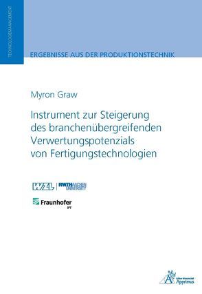 Instrument zur Steigerung des branchenübergreifenden Verwertungspotenzials von Fertigungstechnologien von Graw,  Myron