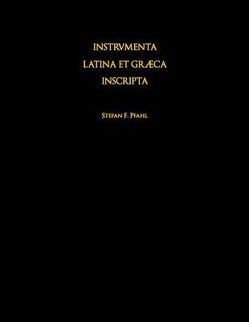 Instrumenta Latina et Graeca Inscripta des Limesgebietes von 200 v. Chr. bis 600 n. Chr. von Pfahl,  Stefan F.