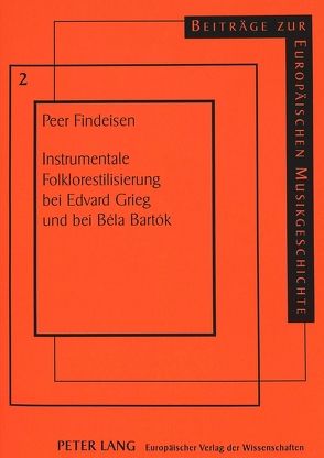Instrumentale Folklorestilisierung bei Edvard Grieg und bei Béla Bartók von Findeisen,  Peer