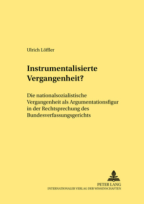 Instrumentalisierte Vergangenheit? von Löffler,  Ulrich