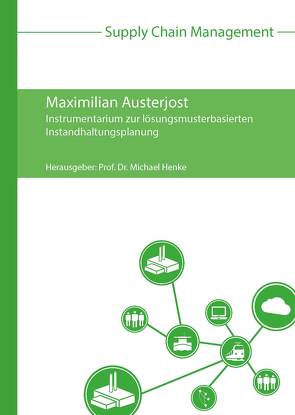 Instrumentarium zur lösungsmusterbasierten Instandhaltungsplanung von Austerjost,  Maximilian, Henke,  Michael