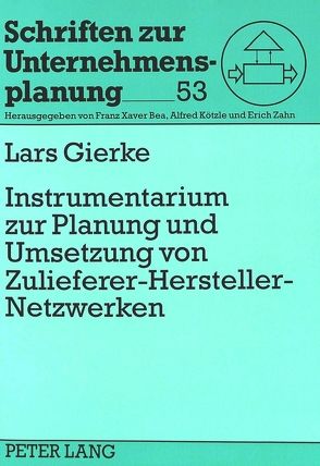 Instrumentarium zur Planung und Umsetzung von Zulieferer-Hersteller-Netzwerken von Gierke,  Lars