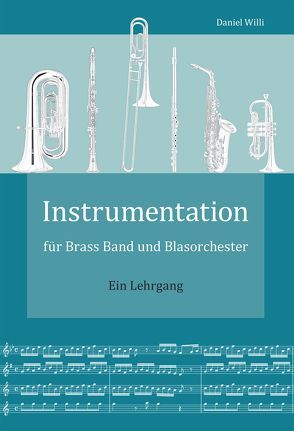 Instrumentation für Brass Band und Blasorchester von Willi,  Daniel