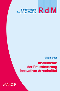 Instrumente der Preissteuerung innovativer Arzneimittel von Ernst,  Gisela