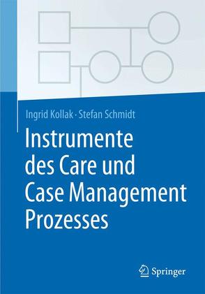 Instrumente des Care und Case Management Prozesses von Kollak,  Ingrid, Schmidt,  Stefan