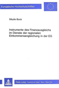Instrumente des Finanzausgleichs im Dienste der regionalen Einkommensangleichung in der EG von Bock,  Sibylle
