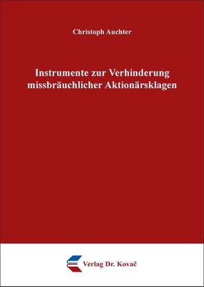 Instrumente zur Verhinderung missbräuchlicher Aktionärsklagen von Auchter,  Christoph