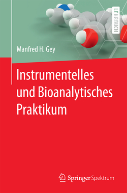 Instrumentelles und Bioanalytisches Praktikum von Gey,  Manfred H.
