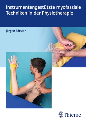 Instrumentengestützte myofasziale Techniken in der Physiotherapie von Förster,  Jürgen