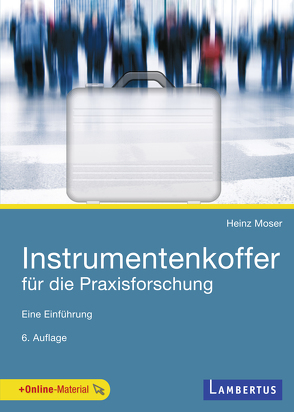 Instrumentenkoffer für die Praxisforschung von Moser,  Heinz