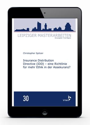 Insurance Distribution Directive (IDD) – eine Richtlinie für mehr Ethik in der Assekuranz? von Spitzer,  Christopher, Wagner,  Fred