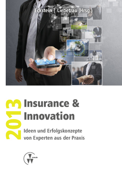 Insurance & Innovation 2013 von Eckstein,  Andreas, Liebetrau,  Axel