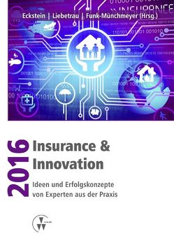 Insurance & Innovation 2016 von Eckstein,  Andreas, Funk-Münchmeyer,  Anja, Liebetrau,  Axel