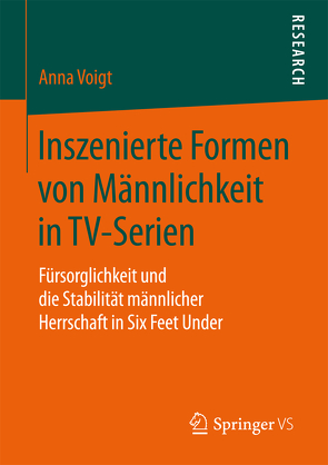 Inszenierte Formen von Männlichkeit in TV-Serien von Voigt,  Anna