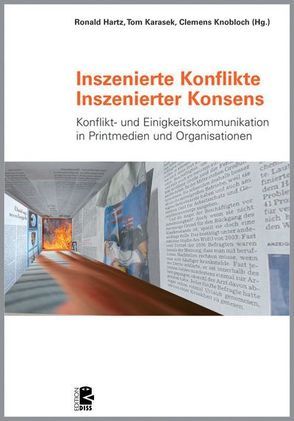 Inszenierte Konflikte – Inszenierter Konsens von Hartz,  Ronald, Karasek,  Tom, Knobloch,  Clemens